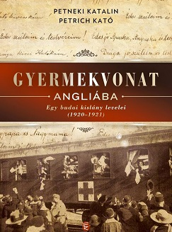 Petneki Katalin – Petrich Kató: Gyermekvonat Angliába. Egy budai kislány levelei (1920–1921)