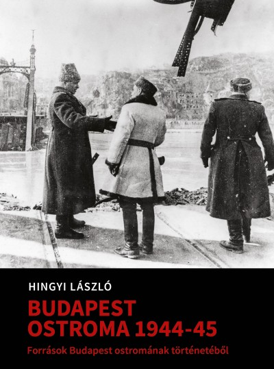 Hingyi László: Budapest ostroma 1944–45
