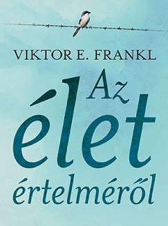 Victor E. Frankl: Az élet értelméről