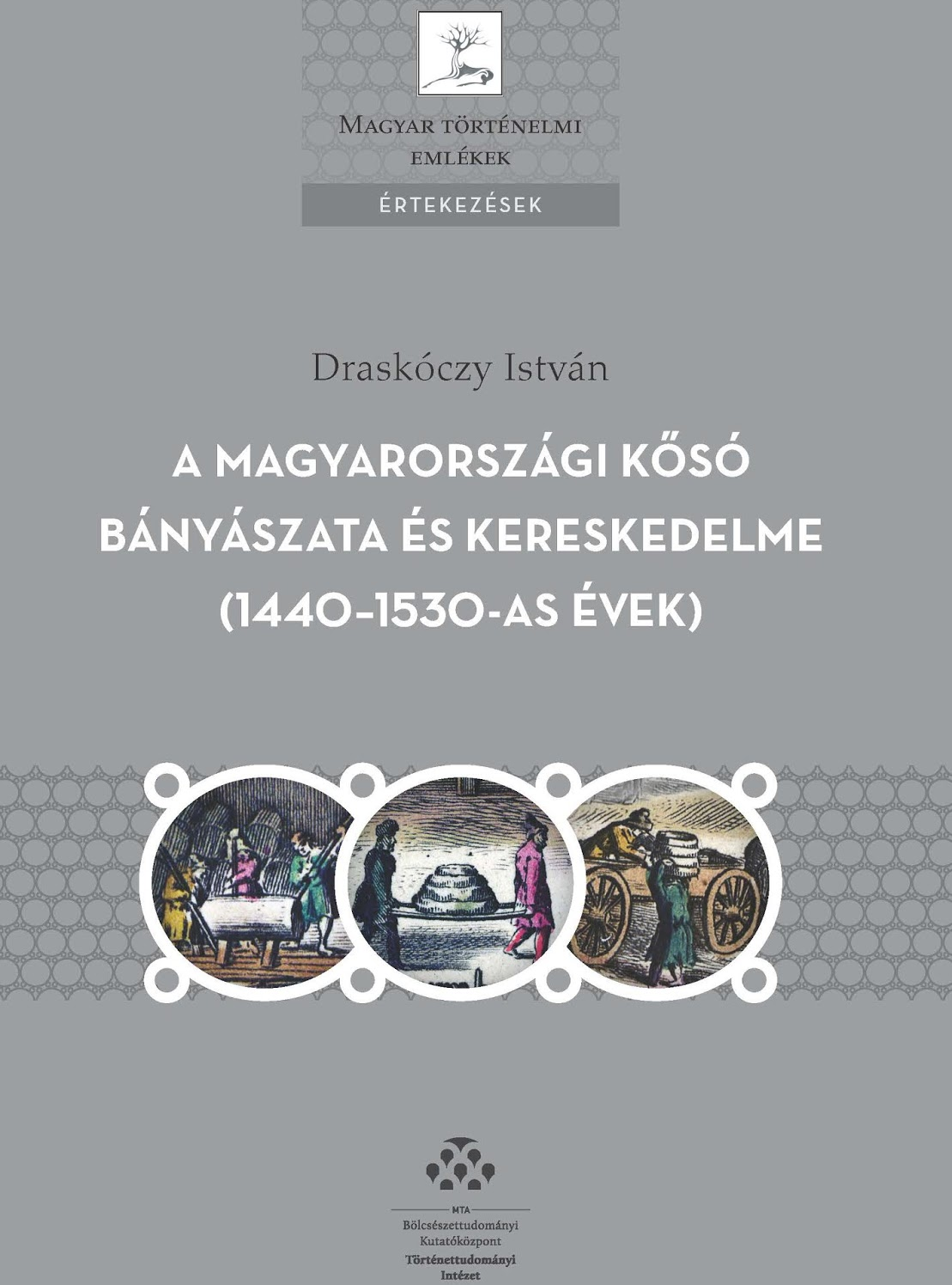 Draskóczy István: A magyarországi kősó bányászata és kereskedelme: 1440–1530-as évek