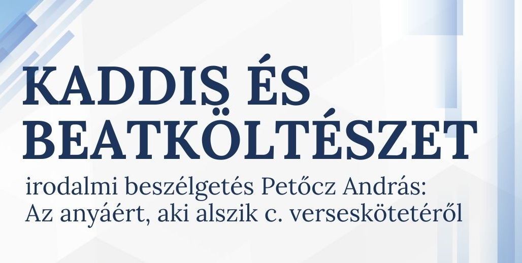 Kaddis és beatköltészet - irodalmi beszélgetés Petőcz András: Az anyáért, aki alszik c. verseskötetéről
