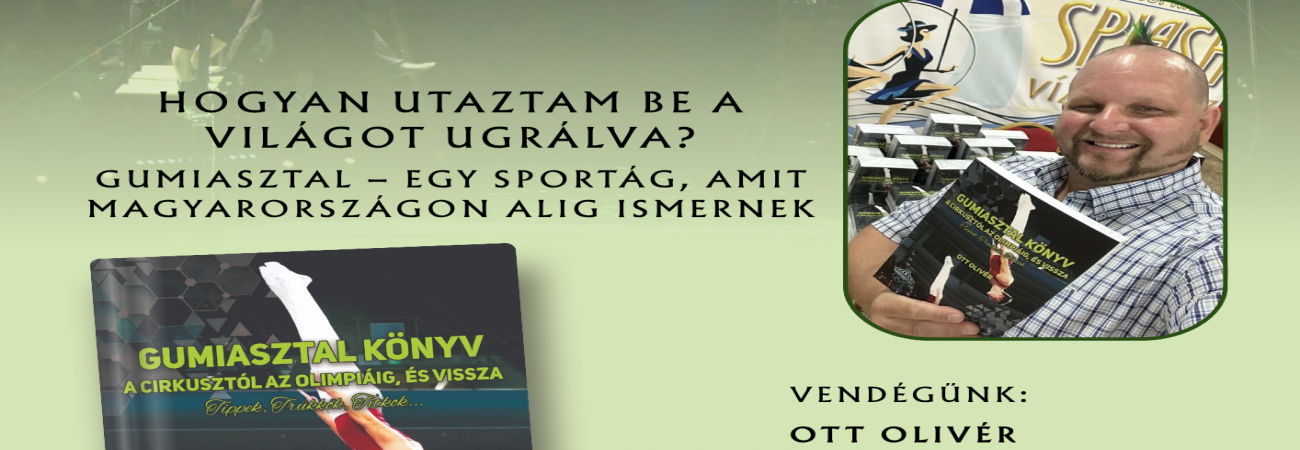 Ott Olivér: Hogyan utaztam be a világot ugrálva? Gumiasztal – Egy sportág, amit Magyarországon alig ismernek c. könyvbemutatója