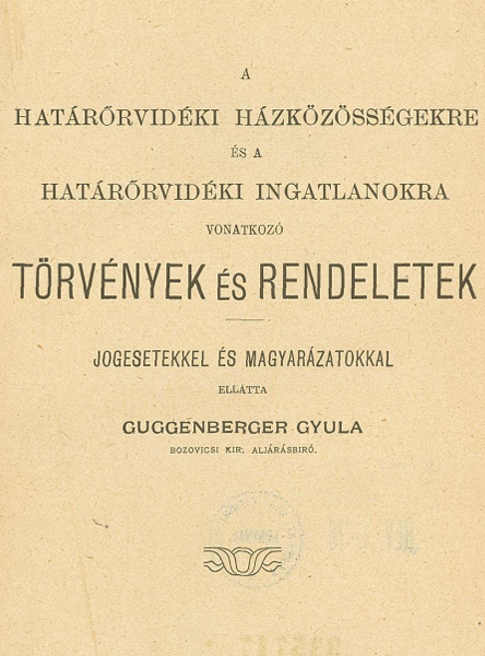 A határőrvidéki házközösségekre és a határőrvidéki ingatlanokra vonatkozó törvények és rendeletek